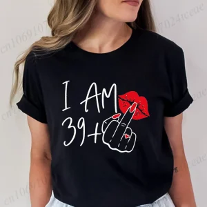 Women's New Fashion Streetwear I Am 39+ Middle Finger T-shirt 40 Ans 40th Years Birthday Tee Top Women Birthday Y2k Clothes