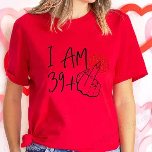 Women's New Fashion Streetwear I Am 39+ Middle Finger T-shirt 40 Ans 40th Years Birthday Tee Top Women Birthday Y2k Clothes