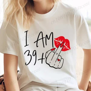 Women's New Fashion Streetwear I Am 39+ Middle Finger T-shirt 40 Ans 40th Years Birthday Tee Top Women Birthday Y2k Clothes